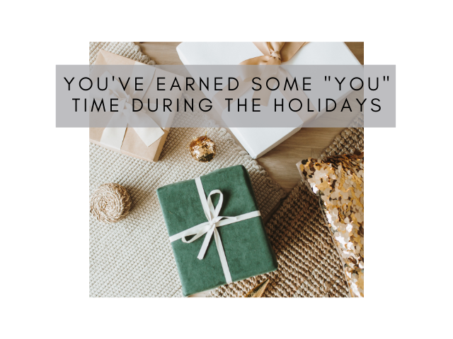 You've Earned Some "You" Time During the Holidays